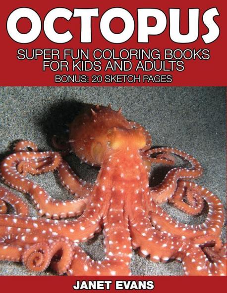 Octopus: Super Fun Coloring Books for Kids and Adults (Bonus: 20 Sketch Pages)