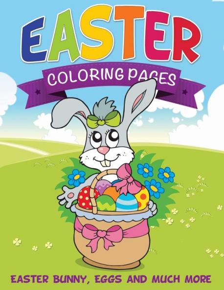 Easter Coloring Pages (Easter Bunny Eggs and Much More)