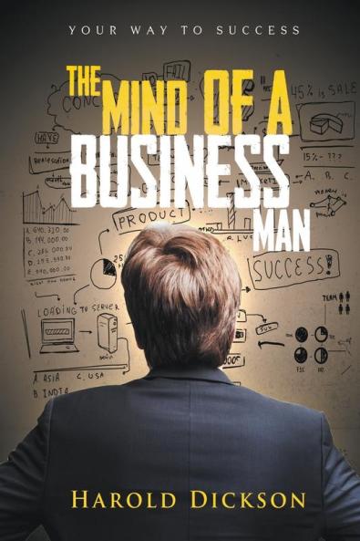 The Mind of a Business Man: Your Way to Success