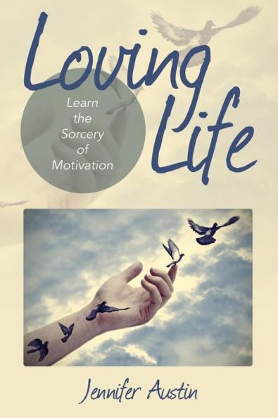 Loving Life: Learn the Sorcery of Motivation