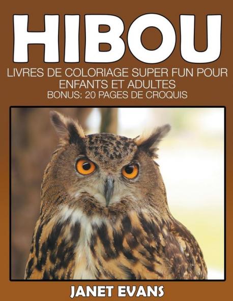 Hibou: Livres De Coloriage Super Fun Pour Enfants Et Adultes (Bonus: 20 Pages de Croquis)