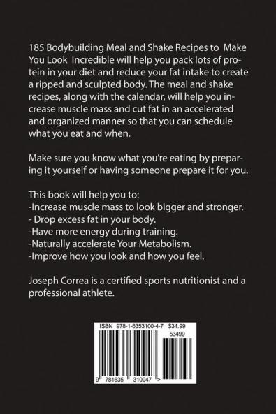 185 Bodybuilding Meal and Shake Recipes to Make You Look Incredible: Create a sculpted and ripped body in half the time!