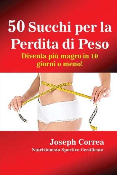 50 Succhi per la Perdita di Peso: Diventa più magro in 10 giorni o meno!