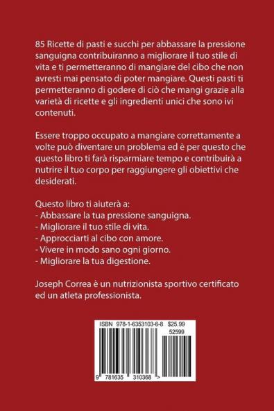 85 Ricette di Pasti e Succhi per Abbassare la tua Pressione Alta: Risolvi il tuo problema di ipertensione in 12 giorni o meno!