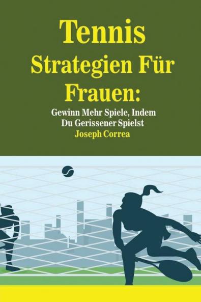 Tennis Strategien Für Frauen: Gewinn Mehr Spiele Indem Du Gerissener Spielst
