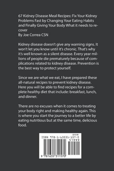 67 Kidney Disease Meal Recipes: Fix Your Kidney Problems Fast by Changing Your Eating Habits and Finally Giving Your Body What it needs to recover