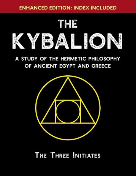 The Kybalion: A Study of The Hermetic Philosophy of Ancient Egypt and Greece [Enhanced]