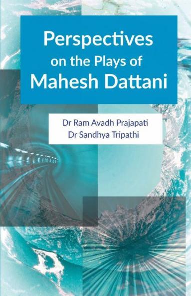 Perspectives On The Plays Of Mahesh Dattani: Themes And Contents