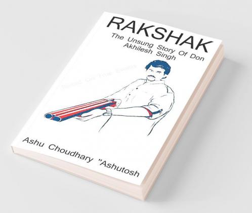 Rakshak / रक्षक: नायक अखिलेश सिंह कि अनसुनी दास्तान