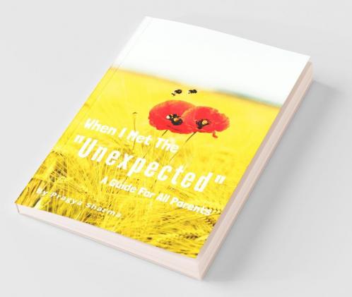 When I Met The Andquot;Unexpectedandquot; : A Guide For All Parents
