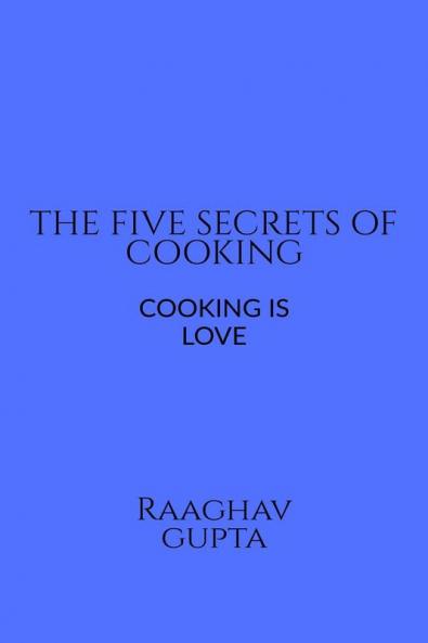 THE BEST FIVE SECRETS OF COOKING : FOOD IS LOVE