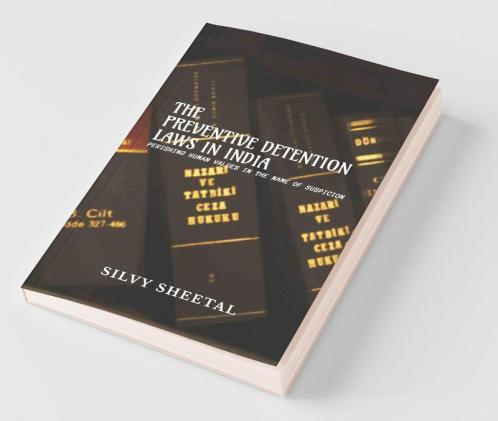 The Preventive Detention Laws In India - Perishing Human Values In The Name Of Suspicion