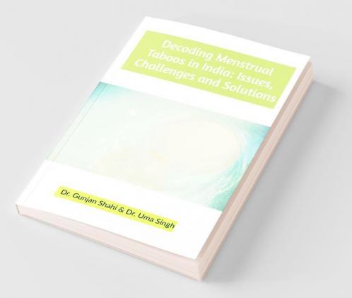 Decoding Menstrual Taboos In India: Issues Challenges And Solutions