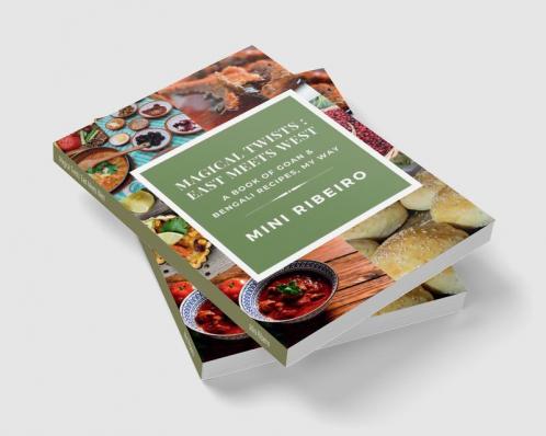 Magical Twists: East Meets West : A Book of Goan & Bengali Recipes My Way