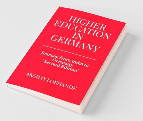 Higher Education In Germany (Second Edition): Journey From India To Germany
