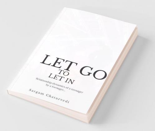 Let Go To Let In: Relationship Dynamics Of A Teenager By A Teenager