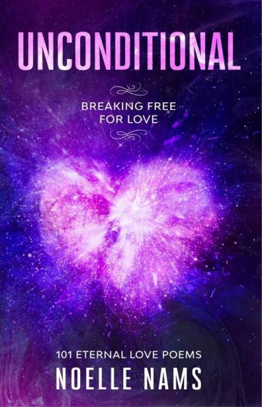 Unconditional - Breaking Free For Love: 101 Eternal Love Poems