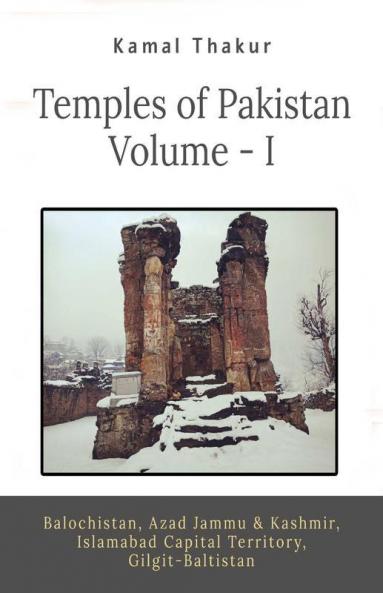 Temples Of Pakistan : Balochistan Azad Jammu And Kashmir Islamabad Capital Territory And Gilgit-Baltistan (Volume - I)