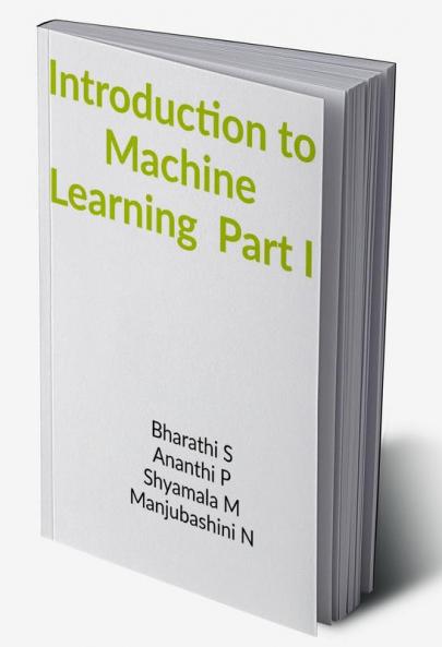 INTRODUCTION TO MACHINE LEARNING PART I