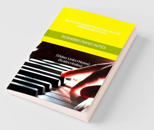 Best 33 Ilaiyaraaja Tamil Songs (Ver 1.0) - (Saregama) Format Rushisbiz Piano Notes - (Video Links+Notes+Scales+Index) - Medium Size (6X9 Book)