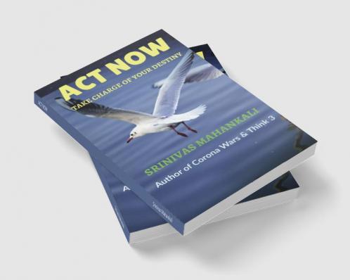 ACT NOW : Take Charge of your Destiny