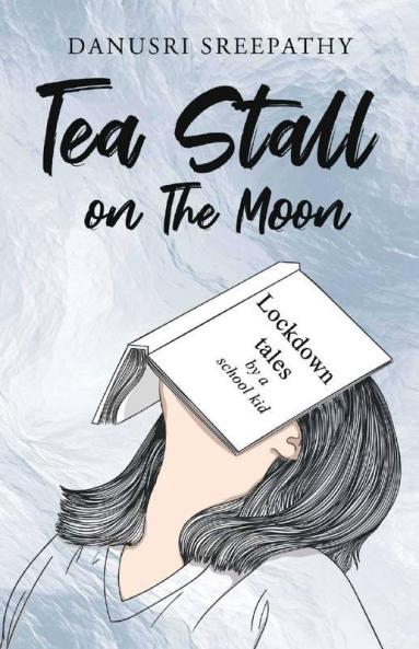 Tea Stall On The Moon : Lockdown Tales By A School Kid