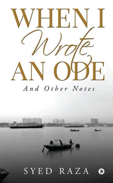 When I Wrote An Ode : And Other Notes