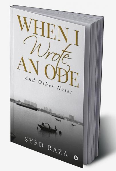When I Wrote An Ode : And Other Notes