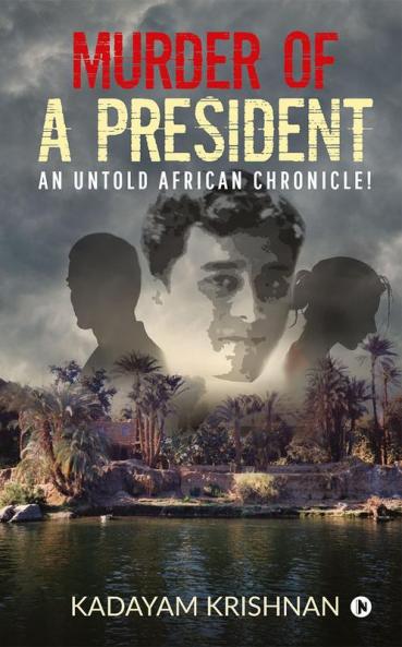 MURDER OF A PRESIDENT : An Untold African Chronicle!