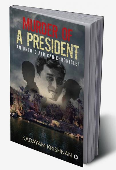 MURDER OF A PRESIDENT : An Untold African Chronicle!