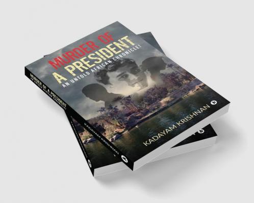 MURDER OF A PRESIDENT : An Untold African Chronicle!