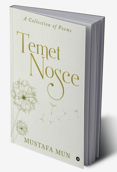 Temet Nosce : A Collection of Poems