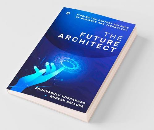 The Future Architect : Finding The Perfect Balance Of Business And Technology