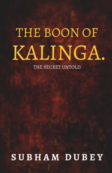 The Boon Of Kalinga. : The Secret Untold.