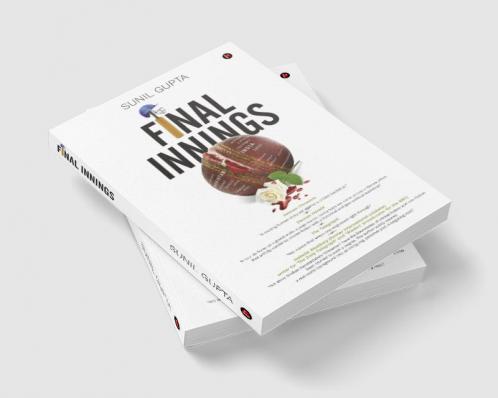 FINAL INNINGS : A Voyage Deep Into Uncharted Waters Set In The World Of Cricket