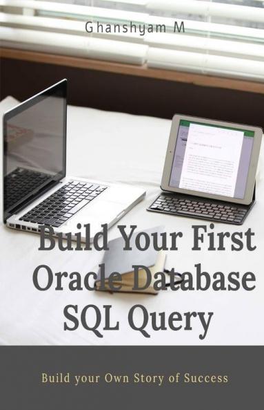Build Your First Oracle Database Sql Query : Learn How To Write Basic Oracle Structure Query Language(Sql)