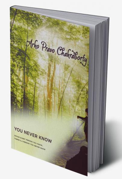 You Never Know: Inside every person you know There's a person you never know