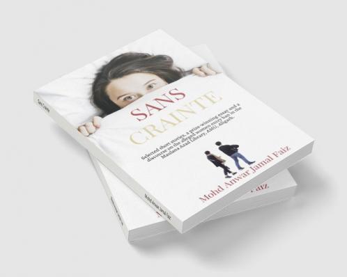 Sans Crainte : Selected short stories a prize-winning essay and a discourse on the alleged women entry ban in the Maulana Azad Library AMU Aligarh.
