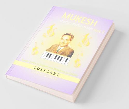 MUKESH SONGS' WESTERN NOTES Part-2: Songs' Lyrics in English and Notations in CDEFG