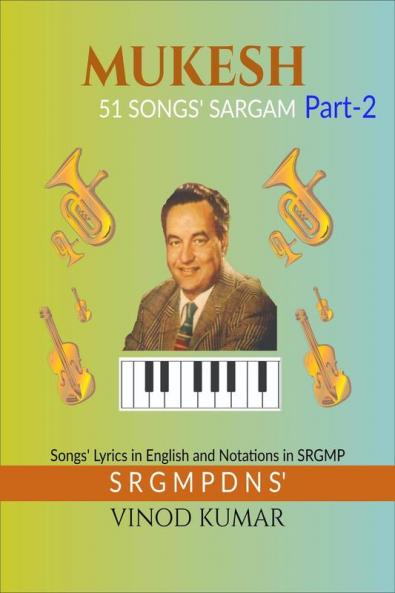 MUKESH 51 SONGS' SARGAM Part-2: Songs' Lyrics in English and Notations in SRGMP