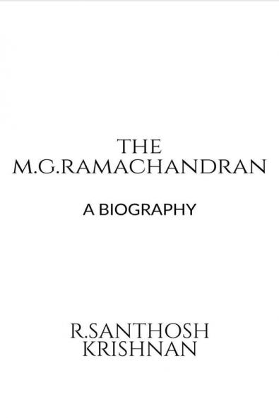 THE M.G. RAMACHANDRAN : A BIOGRAPHY