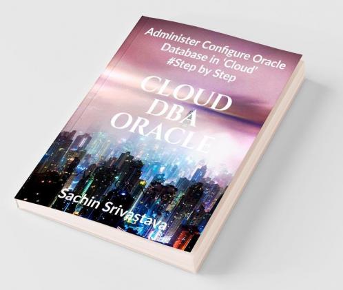 Cloud Dba Oracle: Administer Configure Oracle Database In ‘Cloud’ #Stepbystep