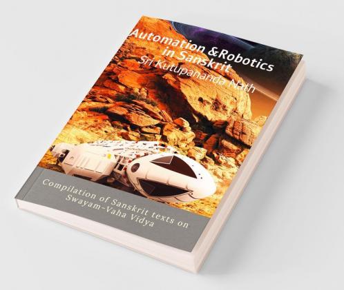 Automation & Robotics In Sanskrit: Compilation Of Sanskrit Texts On Swayam-Vaha Vidya
