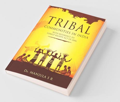 Tribal Communities In India With Reference To Forest Rights Act Of 2006