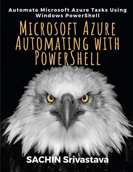 Microsoft Azure Automating With Powershell: Automate Microsoft Azure Tasks Using Windows Powershell