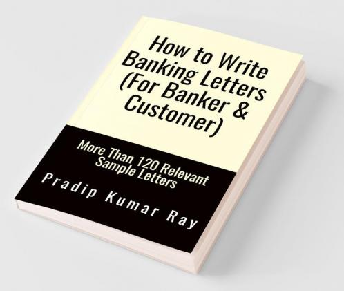 How to Write Banking Letters  (For Banker &amp;amp; Customer): More Than 120 Relevant Sample Letters