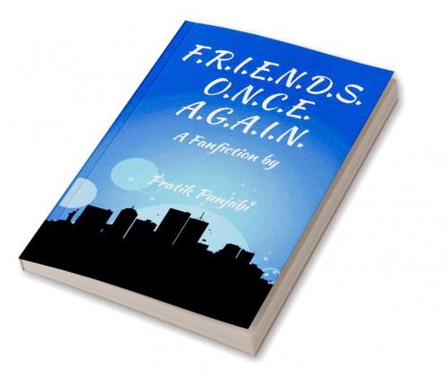 F.R.I.E.N.D.S. O.N.C.E. A.G.A.I.N. : A Fanfiction by