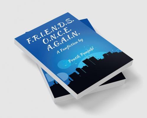 F.R.I.E.N.D.S. O.N.C.E. A.G.A.I.N. : A Fanfiction by
