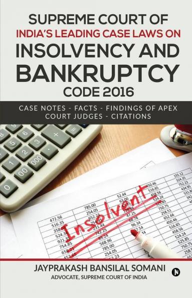 Supreme Court Of India'S Leading Case Laws On Insolvency And Bankruptcy Code 2016 Case Notes – Facts - Findings Of Apex Court Judges - Citations