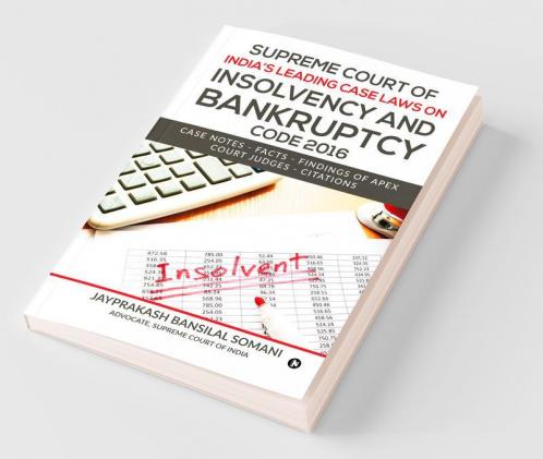Supreme Court Of India'S Leading Case Laws On Insolvency And Bankruptcy Code 2016 Case Notes – Facts - Findings Of Apex Court Judges - Citations